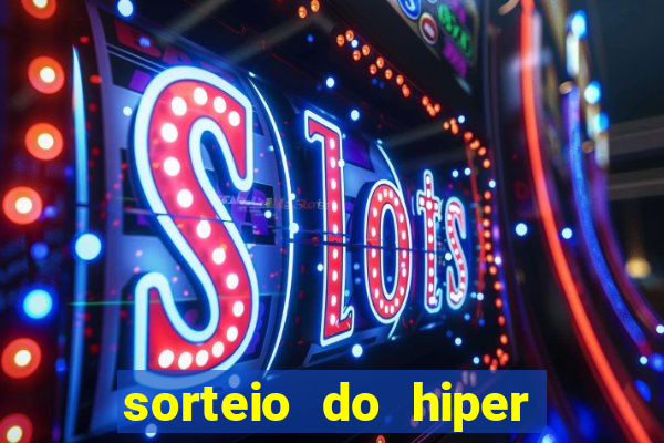 sorteio do hiper cap de hoje ao vivo